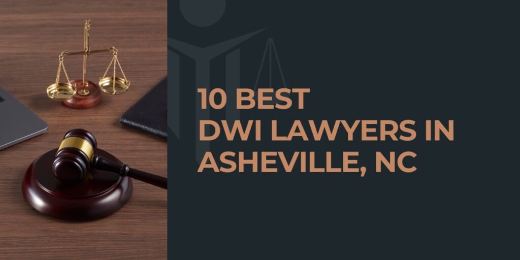 10 Best DWI Lawyers in Asheville, NC