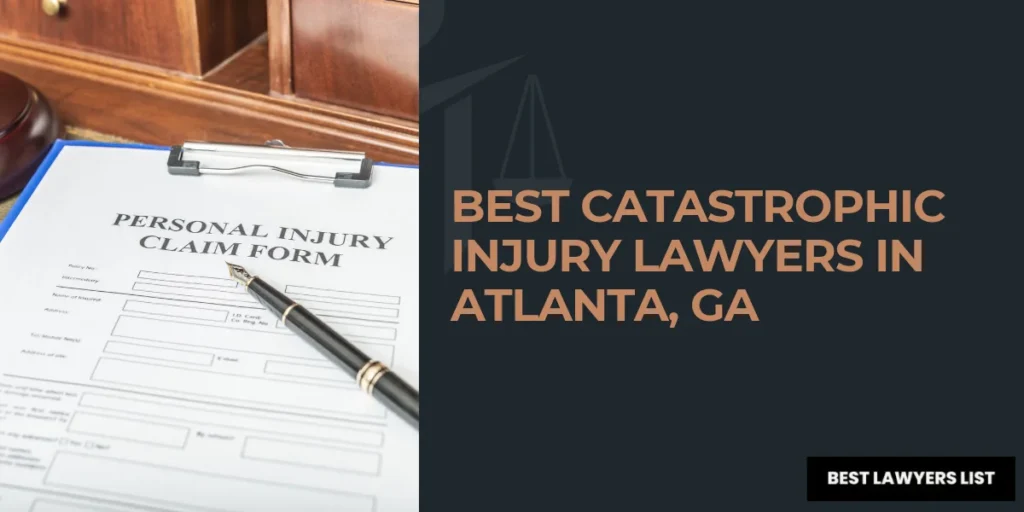 Best Catastrophic Injury Lawyers in Atlanta, GA
