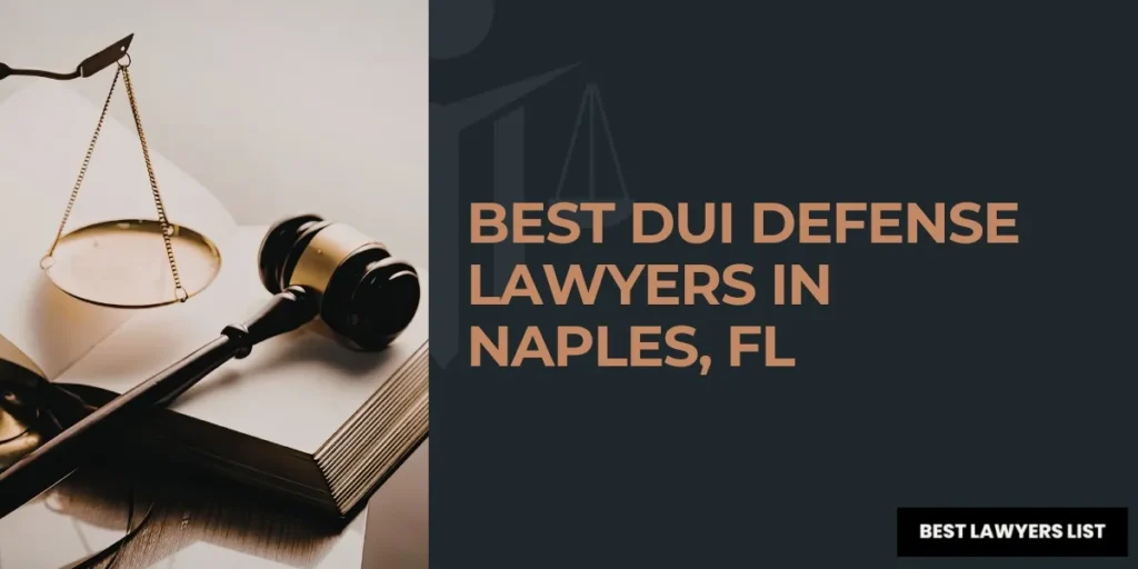 Best DUI Defense Lawyers in Naples, FL